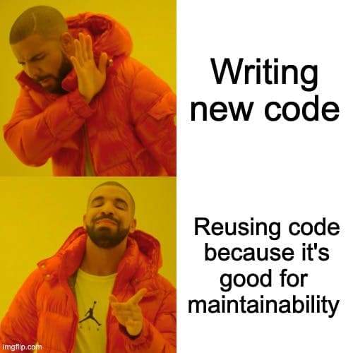 Four panel meme. The first row shows Drake in a disapproving pose, the text next to it says "Writing new code". The second row shows Drake smiling and pointing at a text that says "Reusing code because it's good for maintainability"